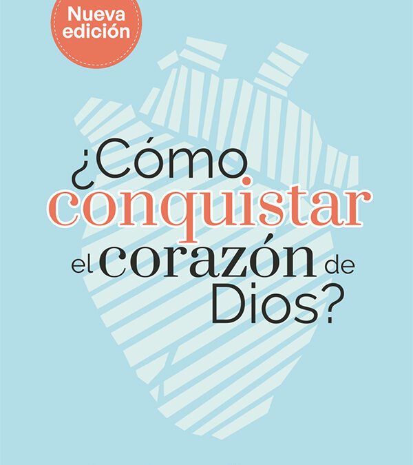 ¿Cómo conquistar el corazón de Dios?